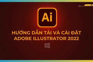 [Download] Tải Adobe Illustrator 2022 Full Crack | Link Google Drive – Hướng Dẫn Cài Đặt